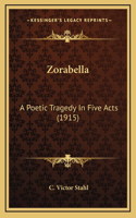 Zorabella: A Poetic Tragedy In Five Acts (1915)