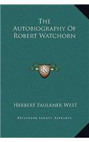 Autobiography Of Robert Watchorn