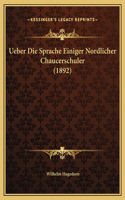 Ueber Die Sprache Einiger Nordlicher Chaucerschuler (1892)