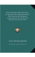 Das Gefilde Der Seligen, Le Sejour Des Bienheureux, the Fields of Heaven: Symphonische Dichtung Fur Grosses Orchester (1897)