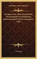 Die Bilanzen Der Aktien-Gesellschaften Vom Standpunkte Der Buchhaltung, Rechtswissenschaft Und Der Steuergesetze (1903)