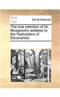 The true intention of Dr. Musgrave's address to the freeholders of Devonshire.