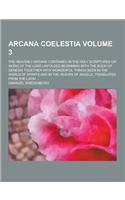 Arcana Coelestia; The Heavenly Arcana Contained in the Holy Scriptures or Word of the Lord Unfolded Beginning with the Book of Genesis Together with W: (English)