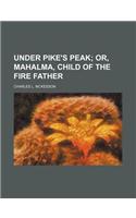 Under Pike's Peak: (English)