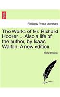 The Works of Mr. Richard Hooker ... Also a Life of the Author, by Isaac Walton. a New Edition. Vol.I