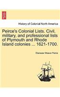 Peirce's Colonial Lists. Civil, Military, and Professional Lists of Plymouth and Rhode Island Colonies ... 1621-1700.