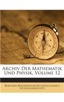 Archiv Der Mathematik Und Physik, Volume 12