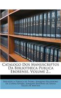Catalogo DOS Manuscriptos Da Bibliotheca Publica Eborense, Volume 2...