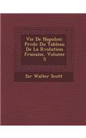 Vie de Napol on: PR C D E Du Tableau de La R Volution Fran Aise, Volume 5