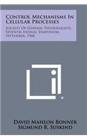 Control Mechanisms in Cellular Processes: Society of General Physiologists, Seventh Annual Symposium, September, 1960