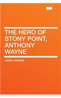 The Hero of Stony Point, Anthony Wayne