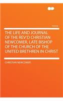 The Life and Journal of the Rev'd Christian Newcomer, Late Bishop of the Church of the United Brethren in Christ