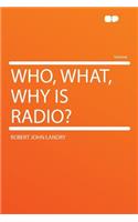 Who, What, Why Is Radio?