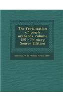 The Fertilization of Peach Orchards Volume 150 - Primary Source Edition