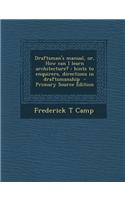 Draftsman's Manual, Or, How Can I Learn Architecture?: Hints to Enquirers, Directions in Draftsmanship