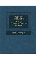 Lugatce-I Istilahat-I Resmiye - Primary Source Edition