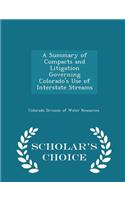 A Summary of Compacts and Litigation Governing Colorado's Use of Interstate Streams - Scholar's Choice Edition
