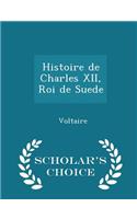 Histoire de Charles XII, Roi de Suede - Scholar's Choice Edition: (English)