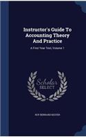 Instructor's Guide To Accounting Theory And Practice: A First Year Text, Volume 1