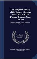 The Emperor's Diary of the Austro-German War, 1866 and the Franco-German War, 1870-71