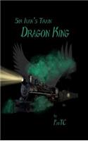Sir Ivan's Train; Dragon King