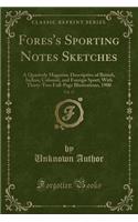 Fores's Sporting Notes Sketches, Vol. 17: A Quarterly Magazine Descriptive of British, Indian, Colonial, and Foreign Sport; With Thirty-Two Full-Page Illustrations, 1900 (Classic Reprint)