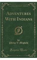 Adventures with Indians (Classic Reprint)