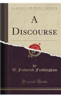 A Discourse (Classic Reprint)