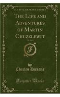 The Life and Adventures of Martin Chuzzlewit, Vol. 2 of 2 (Classic Reprint)