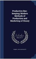 Productive Bee-keeping; Modern Methods of Production and Marketing of Honey