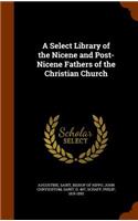 A Select Library of the Nicene and Post-Nicene Fathers of the Christian Church