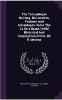 The Tehuantepec Railway, Its Location, Features And Advantages Under The La Sere Grant. [with] Historical And Geographical Notes, By H.stevens