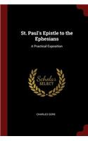 St. Paul's Epistle to the Ephesians: A Practical Exposition