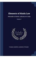 Elements of Hindu Law: Referable to British Judicature in India; Volume 1