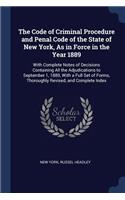The Code of Criminal Procedure and Penal Code of the State of New York, As in Force in the Year 1889