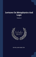 Lectures On Metaphysics And Logic; Volume 3