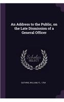 An Address to the Public, on the Late Dismission of a General Officer