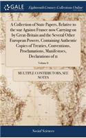 A Collection of State Papers, Relative to the War Against France Now Carrying on by Great-Britain and the Several Other European Powers, Containing Authentic Copies of Treaties, Conventions, Proclamations, Manifestoes, Declarations of 11; Volume 8