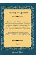 Physikalisches Wörterbuch, Oder Erklärung Der Vornehmsten Zur Physik Gehörigen Begriffe Und Kunstwörter So Wohl Nach Atomistischer ALS Auch Nach Dynamischer Lehrart Betrachtet, Vol. 5: Mit Kurzen Beygefügten Nachrichten Von Der Geschichte Der Erfindu