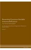 Reversing Common Variable Immunodeficiency: As God Intended the Raw Vegan Plant-Based Detoxification & Regeneration Workbook for Healing Patients. Volume 1