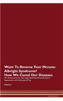 Want To Reverse Your Mccune-Albright Syndrome? How We Cured Our Diseases. The 30 Day Journal for Raw Vegan Plant-Based Detoxification & Regeneration with Information & Tips Volume 1