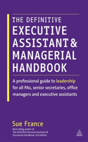 The Definitive Executive Assistant and Managerial Handbook: A Professional Guide to Leadership for All Pas, Senior Secretaries, Office Managers and Executive Assistants