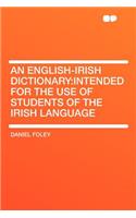 An English-Irish Dictionary: Intended for the Use of Students of the Irish Language: Intended for the Use of Students of the Irish Language