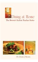 Dining at Home: the Brown's System Teaches Series