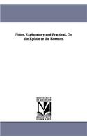 Notes, Explanatory and Practical, on the Epistle to the Romans.