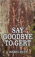 Say Goodbye to Gert: (English)