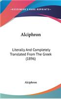 Alciphron: Literally And Completely Translated From The Greek (1896)