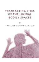 Transacting Sites of the Liminal Bodily Spaces