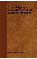 Ocean Shipping - Elements of Practical Steamship Operation