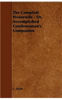 Compleat Housewife - Or, Accomplished Gentlewoman's Companion
